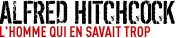 Alfred Hitchcock, l'homme qui en savait trop